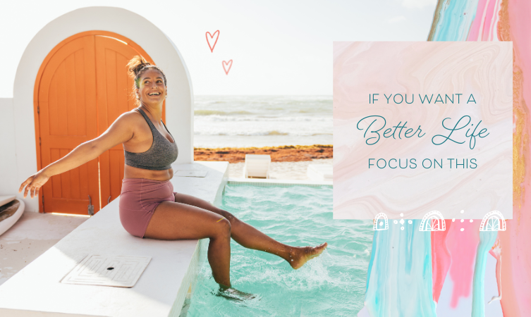 If You Want a Better Life, Focus on This