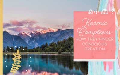 How Karmic Complexes Can Hinder Successful Conscious Creation (& What to do about it)