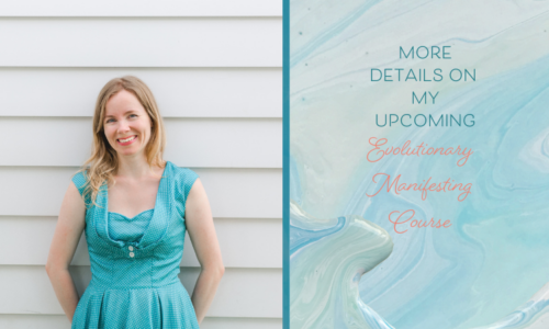 More Details on my Upcoming Evolutionary Manifesting Course & Prerequisites