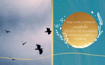 1 More Common Mistake People Often Make When Clearing Karmic Complexes