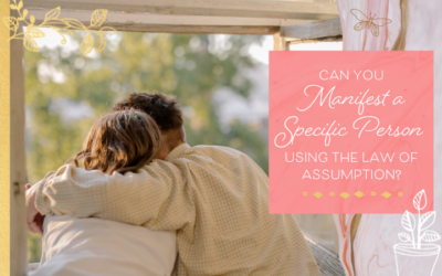 Can you Manifest a Relationship with a Specific Person Using the Law of Assumption?